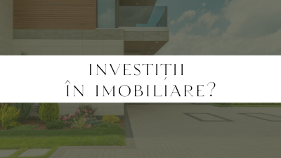 De ce este bine să investești în proprietăți imobiliare?