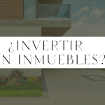 ¿Por Qué Está Bien Invertir en Inmuebles?